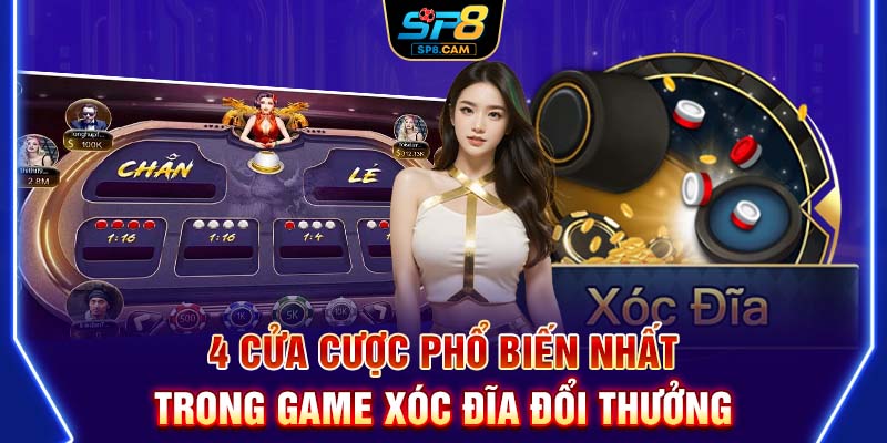 4 cửa cược phổ biến nhất trong game xóc đĩa đổi thưởng
