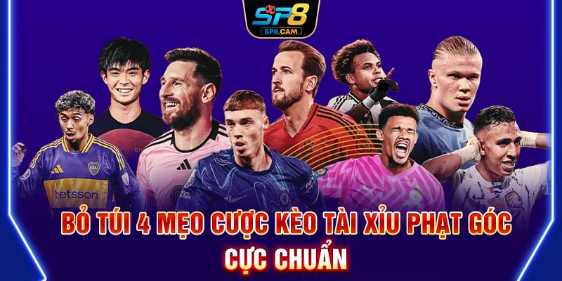 Bỏ túi 4 mẹo cược kèo tài xỉu phạt góc cực chuẩn