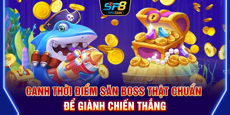 Canh thời điểm săn boss thật chuẩn để giành chiến thắng