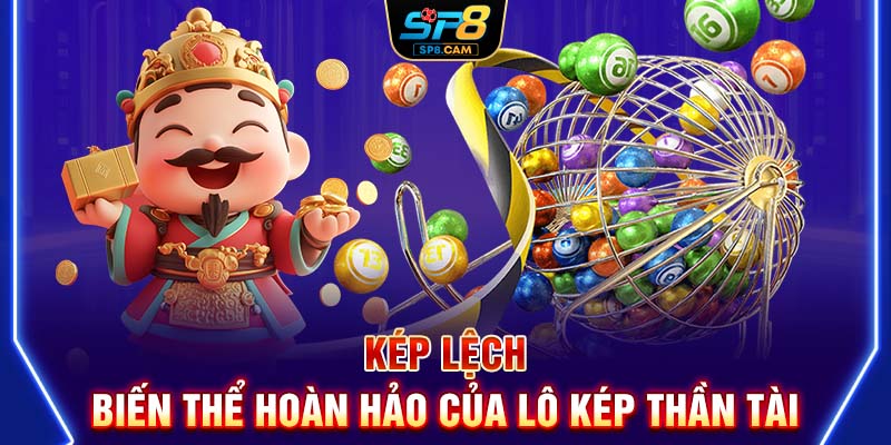 Kép lệch - Biến thể hoàn hảo của Lô kép thần tài