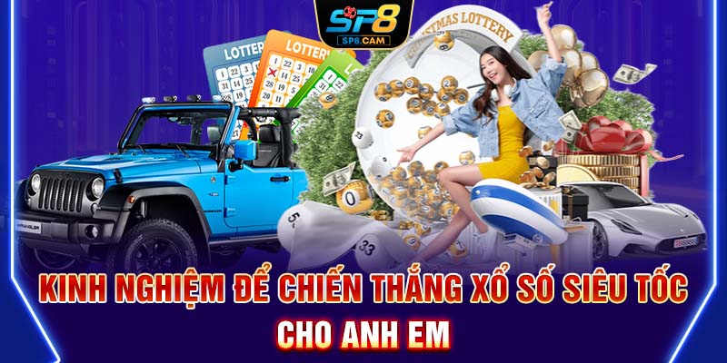 Kinh nghiệm để chiến thắng Xổ số siêu tốc cho anh em
