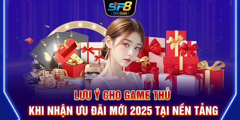 Lưu ý cho game thủ khi nhận ưu đãi mới 2025 tại nền tảng