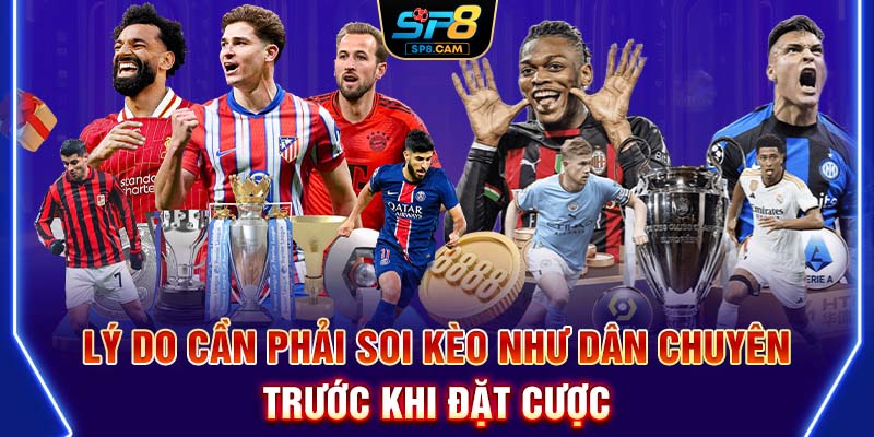 Lý do cần phải soi kèo như dân chuyên trước khi đặt cược