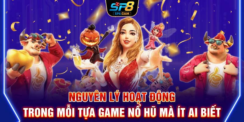 Nguyên lý hoạt động trong mỗi tựa game nổ hũ mà ít ai biết