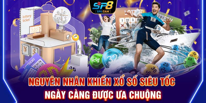 Nguyên nhân khiến Xổ số siêu tốc ngày càng được ưa chuộng