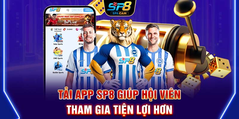 Tải app SP8 giúp hội viên tham gia tiện lợi hơn