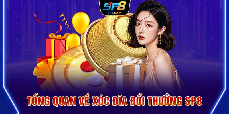 Tổng quan về xóc đĩa đổi thưởng SP8
